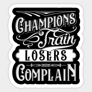 Champions Train Losers Complain Gym Fitness Quote Tee Sticker